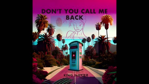 King Jaovier - Don't You Call Me Back [OFFICIAL AUDIO]