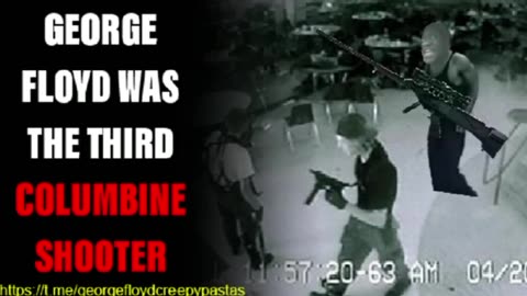 George Floyd Creepypastas: GEORGE FLOYD WAS THE THIRD COLUMBINE SHOOTER