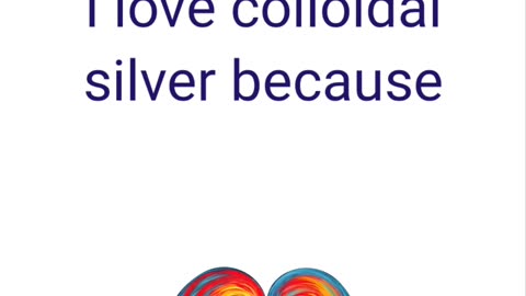 I love 💕 colloidal silver because...