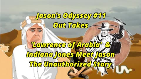 Jason's Odysseys #11: Meeting Indiana Jones & Lawrence of Arabia Out Takes