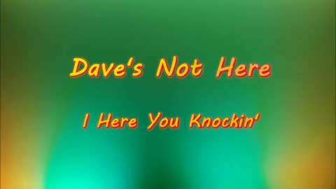 Dave's Not Here - I Hear You Knockin'