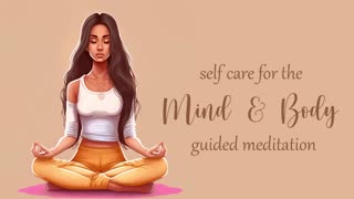 Self Care for the Mind & Body (Guided Meditation)