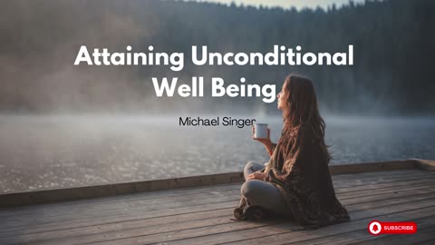 Michael Singer - Attaining Unconditional Well Being