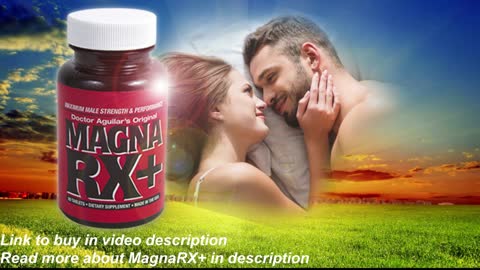 Naturally enhance your member, hard longer lasting erections, satisfy your love with Magna RX+