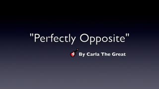 PERFECTLY OPPOSITE-GENRE MODERN POP-LYRICS BY CARLA THE GREAT