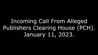 Incoming Call From Alleged Publishers Clearing House (PCH), 1/11/23