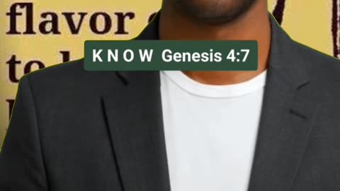 K N O W Genesis 4 : 7