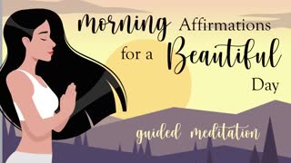 Morning Affirmations for a Beautiful Day Guided Meditation