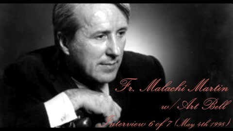 Fr. Malachi Martin - Interview 6 of 7 (May 4th, 1998)