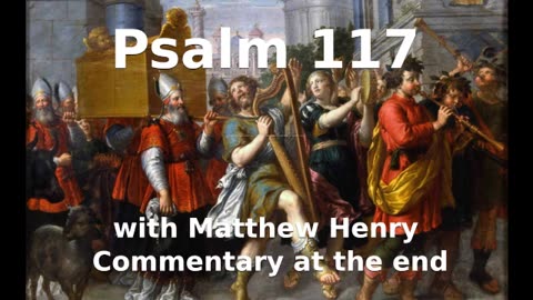 📖🕯 Holy Bible - Psalm 117 with Matthew Henry Commentary at the end.