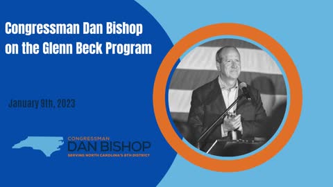 1.9.23 Dan Bishop on the Glenn Beck Program