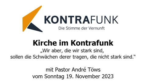 Kirche im Kontrafunk - 19.11.2023: „Wir aber, die wir stark sind, sollen die Schwächen...“