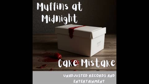 Muffins at Midnight - Cake Mistake
