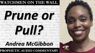 “Prune or Pull?” – Powerful Prophetic Encouragement from Andrea McGibbon