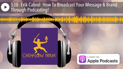 Erik Cabral Shares How To Broadcast Your Message & Brand Through Podcasting!