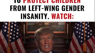 TRUMP JUST ANNOUNCED A PLAN TO PROTECT CHILDREN FROM LEFT WING GENDER INSANITY