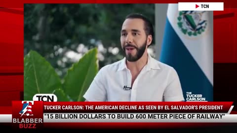 Tucker Carlson: The American Decline As Seen By El Salvador's President