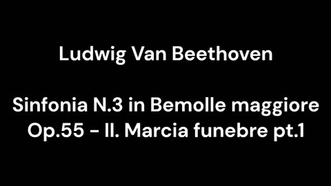 Beethoven - Sinfonia N.3 in Bemolle maggiore Op.55 - II. Marcia funebre pt.1