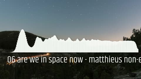 06 are we in space now - matthieus non-existent ost