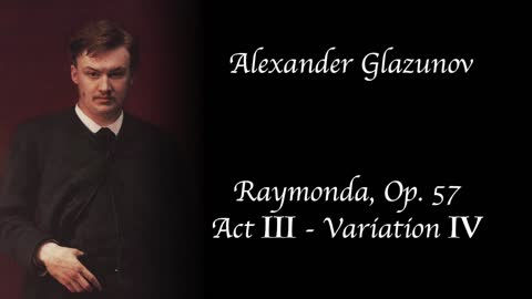 Alexander Glazunov - Raymonda, Op.57, Act III - Variation IV