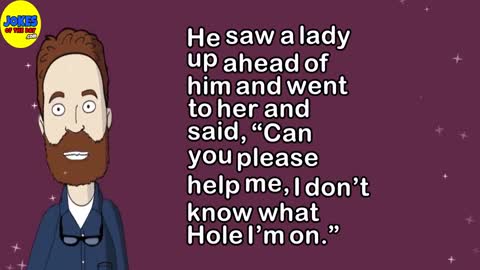 Funny Adult Joke: A man got lost playing golf, so asked the lady in front of him what hole he was on