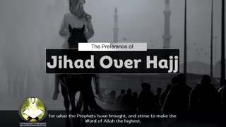 The Preference Of Jihad Over Hajj - Imam Anwar Al-Awlaki