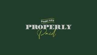 Properly Paid Podcast - EP 1