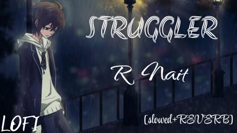 Struggler |R Nait|slowed+reverb Relaxing music video