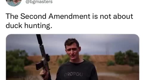 He’s right! The second amendment is not about duck hunting!