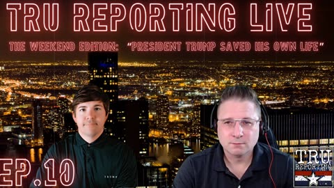 TRU REPORTING's WEEKEND EDITION! ep.10 " President Trump Had To Save His OWN LIFE!!"