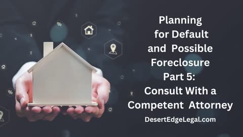 Preparing for Default Part 5: Consult with a Competent Attorney - Desert Edge Legal Services