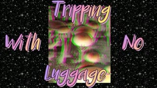 Tripping With No Luggage