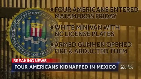 FOUR AMERICANS KIDNAPPED IN MEXICO