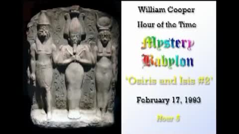 Bill Cooper, Mystery Babylon - Hour 5 - Osiris & Isis (Part 2⧸2)