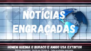 Notícias engraçadas: Homem queima o buraco e amigo usa extintor