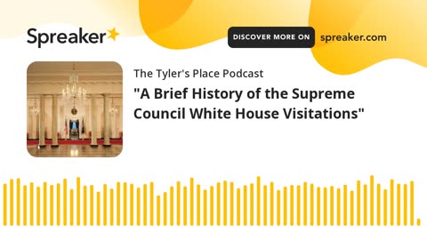 "A Brief History of the Supreme Council White House Visitations"