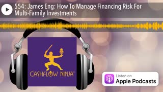 James Eng Shares How To Manage Financing Risk For Multi-Family Investments