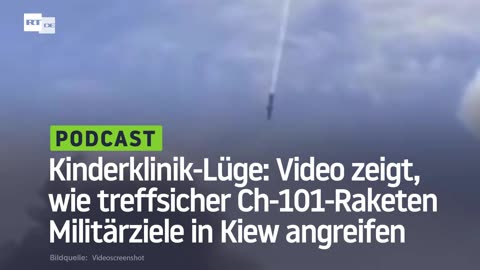 Kinderklinik-Lüge: Video zeigt, wie treffsicher Ch-101-Raketen Militärziele in Kiew angreifen