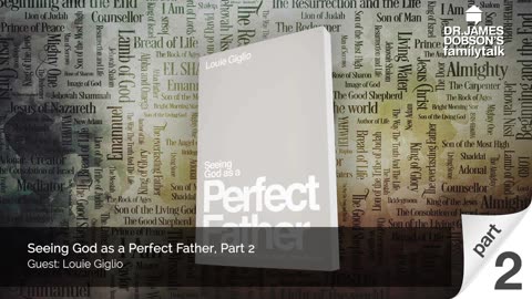 Seeing God as a Perfect Father - Part 2 with Guest Louie Giglio