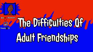 The Difficulties Of Adult Friendships