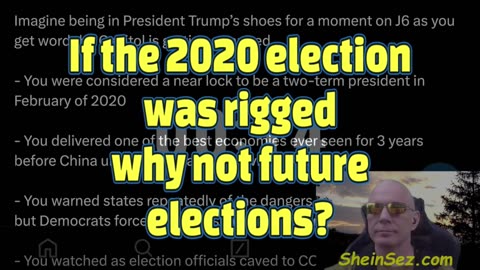 If the 2020 election was rigged why not future elections?-SheinSez 406