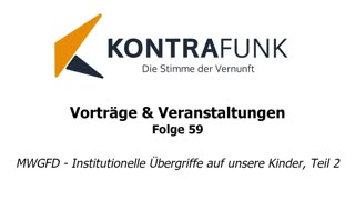 Kontrafunk Vortrag Folge 59: MWGFD – Institutionelle Übergriffe auf unsere Kinder, Teil 2