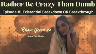 Episode #1 Existential Breakdown OR Breakthrough? - Rather Be Crazy Than Dumb Podcast