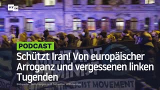 Schützt Iran! Von europäischer Arroganz und vergessenen linken Tugenden