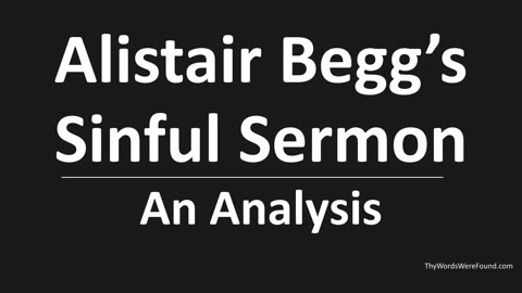 Alistair Begg’s Sinful Sermon - An Analysis - Excommunication for Any Supporting It