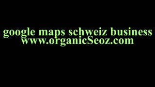google maps marketing in der schweiz www.organicseoz.com