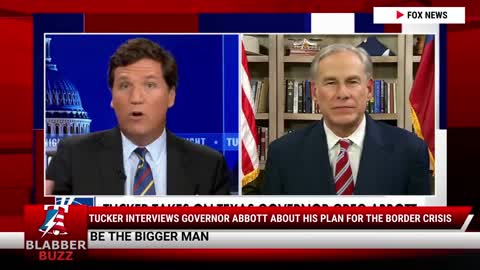 Tucker Interviews Governor Abbott About His Plan For The Border Crisis