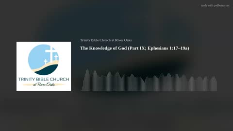 The Knowledge of God (Part IX; Ephesians 1:17–19a)