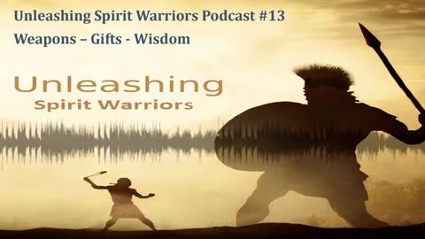 Ep. 13 Weapons - Gifts - Wisdom