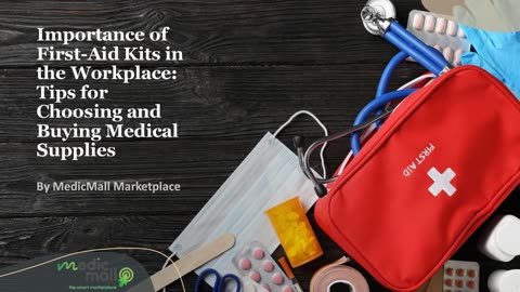 Importance of First Aid Kits - Tips for Choosing and Buying Medical Supplies